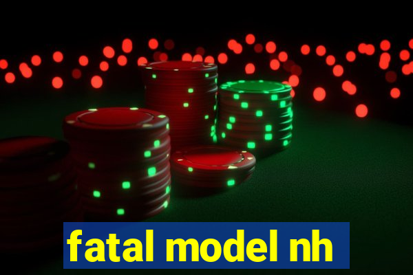 fatal model nh